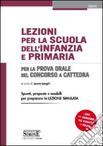 Lezioni per la scuola dell'infanzia e primaria. Per la prova orale del concorso a cattedra libro di Longhi L. (cur.)