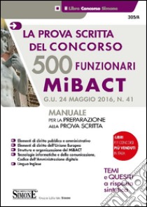 500 funzionari MiBACT. La prova scritta del concorso. Manuale per la preparazione alla prova scritta libro