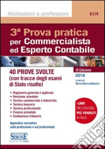 3ª prova pratica per commercialista ed esperto contabile. 42 prove svolte (con tracce degli esami di Stato risolte) libro di Ballestra M. V. (cur.)