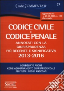 Codice civile e codice penale. Annotati con la giurisprudenza più recente e significativa 2013-2016 libro