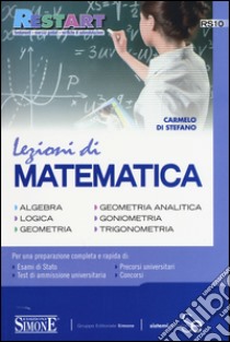 Lezioni di matematica. Algebra, logica, geometria, geometria analitica, goniometria, trigonometria libro di Di Stefano Carmelo