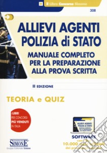 Allievi agenti Polizia di Stato. Manuale completo per la preparazione alla prova scritta. Teoria e quiz libro