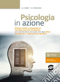 Psicologia in azione. Principi metodi e competenze di psicologia generale e applicata. Per gli Ist. professionali. Con e-book. Con espansione online libro di Avalle Ugo; Ambrosino Ilaria