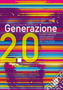 Generazione 2.0. Emozioni; sentimenti; paure dei giovani attraverso dieci storie d'autore. Per la Scuola media libro di Cotena Susanna; Ricciardi Roberta