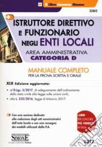 Istruttore direttivo e funzionario negli enti locali. Area amministrativa. Categoria D. Manuale completo per la prova scritta e orale libro