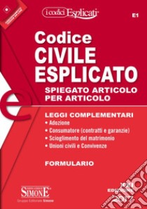 Codice civile esplicato. Spiegato articolo per articolo. Leggi complementari. Formulario. Con aggiornamento online libro