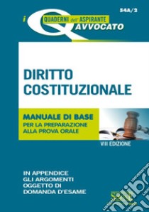 Diritto costituzionale. Manuale di base per la preparazione alla prova orale libro