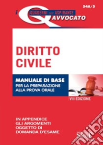 Diritto civile. Manuale di base per la preparazione alla prova orale dell'esame di avvocato libro