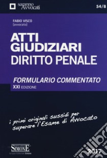 Atti giudiziari. Diritto penale. Formulario commentato libro di Visco Fabio