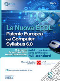 La nuova ECDL Patente Europea del Computer. Syllabus 6.0. Moduli a completamento per la certificazione Full standard libro di Landolfi Francesco M.; Marone Umberto