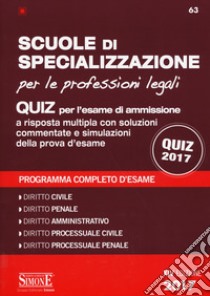 Scuole di specializzazione per le professioni legali. Quiz per l'esame di ammissione a risposta multipla con soluzioni commentate e simulazioni della prova d'esame. Programma completo d'esame libro