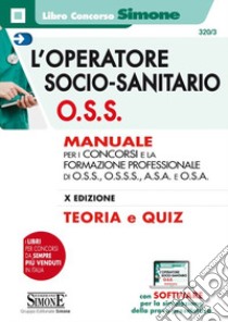 L'operatore socio-sanitario O.S.S. Manuale per i concorsi e la formazione professionale di O.S.S., O.S.S.S., A.S.A. e O.S.A. Con Contenuto digitale per download e accesso on line libro