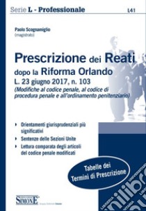 Prescrizione dei reati dopo la riforma Orlando. L. 23 giugno 2017, n. 103 libro di Scognamiglio Paolo