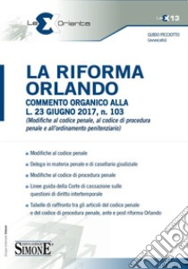 La riforma Orlando. Commento organico alla L.23 giugno 2017, n. 103 libro di Picciotto Guido