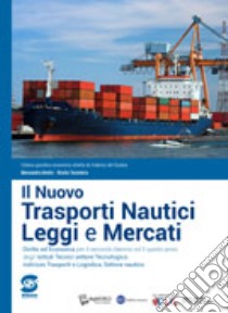 Il nuovo Trasporti nautici, leggi e mercati. Per il secondo biennio e il quinto anno degli Ist. tecnici nautici. Con ebook. Con espansione online libro di AVOLIO ALESSANDRA - TESONIERO ROSITA 