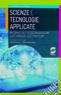 Scienze e tecnologie applicate. Informatica e telecomunicazioni. Elettronica ed elettrotecnica. Per il secondo anno degli Ist. tecnici settore tecnologico. Con ebook. Con espansione online libro di De Rosa Biagio; De Rosa Antonio