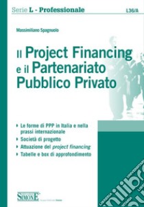 Il project financing e il partenariato pubblico privato libro di Spagnuolo Massimiliano