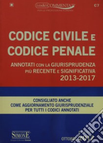 Codice civile e codice penale. Annotati con la Giurisprudenza più recente e significativa 2013-2017 libro