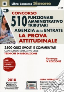 Concorso per 510 funzionari amministrativo tributari Agenzia delle Entrate. La prova attitudinale. 3500 quiz svolti e commentati con schede esplicative delle tecniche di risoluzione. Con aggiornamento online libro