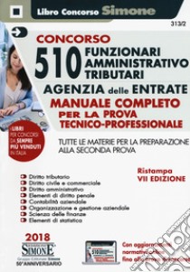 Concorso per 510 funzionari amministrativo tributari Agenzia delle Entrate. Manuale completo per la prova tecnico-professionale. Tutte le materie per la preparazione alla seconda prova. Con aggiornamento online libro