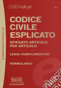 Codice civile esplicato. Spiegato articolo per articolo. Leggi complementari. Formulario. Con espansione online libro