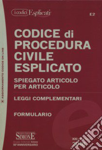 Codice di procedura civile esplicato. Spiegato articolo per articolo. Leggi complementari. Formulario. Con espansione online libro