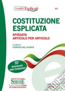 Costituzione esplicata. Spiegata articolo per articolo libro di Del Giudice F. (cur.)