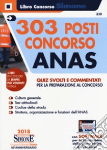 303 posti Concorso ANAS. Quiz svolti e commentati per la preparazione al concorso. Con software di simulazione libro