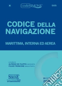 Codice della navigazione. Marittima, interna ed aerea libro di De Filippis A. (cur.); Troncone F. (cur.)