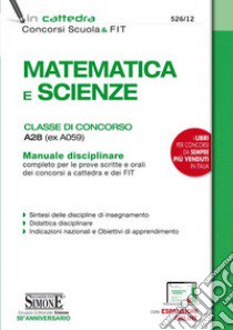 Matematica e scienze. Classe di concorso A28 (ex A059). Manuale disciplinare completo per le prove scritte e orali dei concorsi a cattedra e dei FIT libro