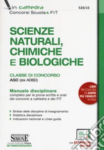 Scienze naturali, chimiche e biologiche. Classe di concorso A50 (ex A060). Manuale disciplinare completo per le prove scritte e orali dei concorsi a cattedra e dei FIT. Con aggiornamento online libro