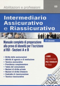 Intermediario assicurativo e riassicurativo. Manuale completo di preparazione alla prova di idoneità per l'iscrizione al Rui. Sezioni A e B libro di Infantino Salvatore