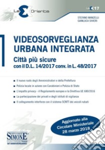 Videosorveglianza urbana integrata. Città più sicure con il D.L. 14/2017 conv. in L. 48/2017 libro di Manzelli Stefano; Sivieri Gianluca