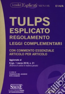 Tulps esplicato. Regolamento. Leggi complementari. Con commento essenziale articolo per articolo. Aggiornato al D.Lgs. 1 marzo 2018, n. 21. Ediz. minor libro di Del Giudice F. (cur.); Chiaese R. (cur.)