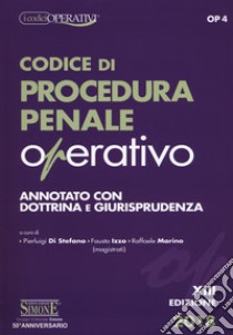 Codice di procedura penale operativo. Annotato con dottrina e giurisprudenza libro di Di Stefano P. (cur.); Izzo F. (cur.); Marino R. (cur.)