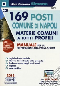 169 posti Comune di Napoli. Materie comuni a tutti i profili. Manuale per la preparazione alla prova scritta. Con software di simulazione libro