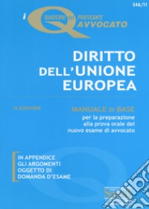 Diritto dell'Unione Europea. Manuale di base per la preparazione alla prova orale del nuovo esame di avvocato libro