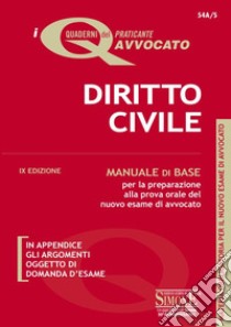 Diritto civile. Manuale di base per la preparazione alla prova orale dell'esame di avvocato libro