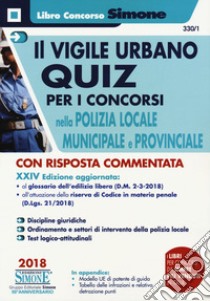 Il vigile urbano. Quiz per i concorsi nella polizia locale, municipale e provinciale libro