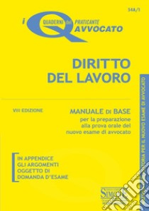 Diritto del lavoro. Manuale di base per la preparazione alla prova orale del nuovo esame di avvocato libro