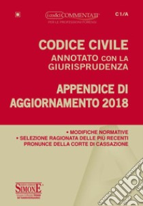 Codice civile annotato con la giurisprudenza. Appendice di aggiornamento 2018 libro