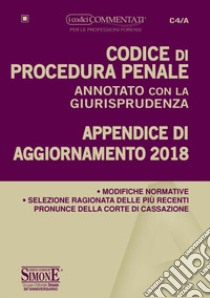 Codice di procedura penale annotato con la giurisprudenza. Appendice di aggiornamento 2018 libro