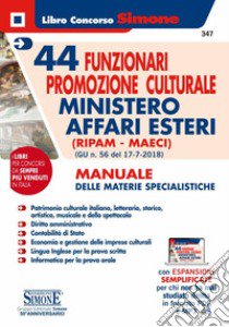 44 funzionari promozione culturale Ministero Affari Esteri (Ripam - MAECI). Manuale delle materie specialistiche. (G.U. n. 56 del 17-7-2018). Con aggiornamento online libro