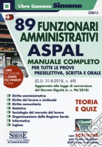 89 funzionari amministrativi ASPAL. Manuale completo per tutte le prove preselettiva, scritta e orale (G.U. 31-8-2018, n. 69) aggiornato alla legge di conversione del Decreto Dignità (L. n. 96/2018). Con software di simulazione libro