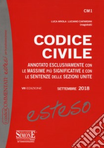 Codice civile esteso. Annotato esclusivamente con le massime più significative e con le sentenze delle Sezioni Unite libro di Ariola Luca; Ciafardini Luciano