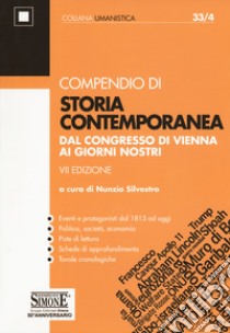 Compendio di storia contemporanea. Dal Congresso di Vienna ai giorni nostri libro di Silvestro N. (cur.)