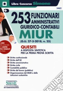 253 funzionari amministrativi giuridico-contabili MIUR. Quesiti a risposta sintetica per la prima prova scritta libro