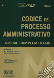 Codice del processo amministrativo. Norme complementari libro di Pagano A. (cur.); Pagano D. (cur.)