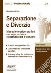 Separazione e divorzio. Manuale teorico-pratico con ampia casistica giurisprudenziale e formulario libro di Di Pirro Massimiliano