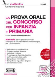 La prova orale del concorso per infanzia e primaria. Manuale per la preparazione al colloquio di natura didattico-metodologica per i posti comuni. Con espansione online libro di Di Nocera A. (cur.)